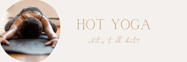 Everything you’ve always wondered about Hot Yoga